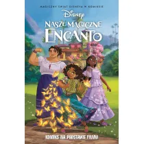 Magiczny �wiat Disneya w komiksie. Nasze magiczne Encanto