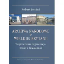 Archiwa Narodowe w Wielkiej Brytanii. Wsp�czesna organizacja, zas�b i dzia�alno��