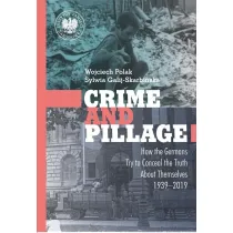 Crime and Pillage. How the Germans Try to Conceal the Truth About Themselves 1939&ndash;2019
