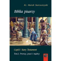 Biblia pisarzy. Cz�� 1: Stary Testament. Tom 3: Prorocy, poeci i m�drcy