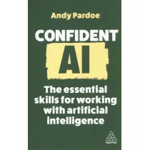 Confident AI. The Essential Skills for Working With Artificial Intelligence wer. angielska