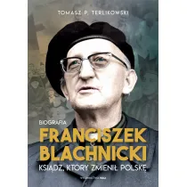 Franciszek Blachnicki. Ksi�dz, kt�ry zmieni� Polsk�