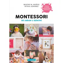 Montessori. 80 zabaw z dzie�mi