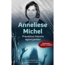 Anneliese Michel. Prawdziwa historia egzorcyzm�w