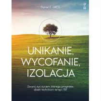 Unikanie, wycofanie, izolacja. Zacznij y yciem, ktrego pragniesz, dziki technikom terapii TBT