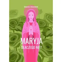 Maryja. Dlaczego nie?