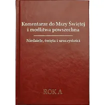 Komentarze do Mszy �wi�tej i modlitwa powszechna. Niedziele, �wi�ta i uroczysto�ci. Rok A