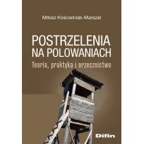 Postrzelenia na polowaniach. Teoria, praktyka i orzecznictwo