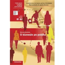 O biznesie po polsku. Podrcznik do nauki jzyka polskiego. Wprowadzenie do jzyka biznesu