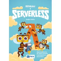Dzia�aj z Serverless. Wprowadzenie do AWS Lambda i architektury Serverless