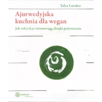 Ajurwedyjska kuchnia dla wegan. Jak odzyska� r�wnowag� dzi�ki po�ywieniu