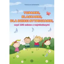 Tupanki, klaskanki, dla dzieci rytmiczanki, czyli 100 zabaw z najm�odszymi