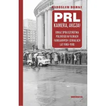 PRL, kamera, akcja! Obraz spo�ecze�stwa polskiego w filmach fabularnych i serialach lat 1968-1990