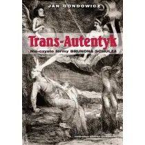 Trans-Autentyk. Nie-czyste formy Brunona Schulza