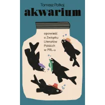 Akwarium. Opowie�� o Zwi�zku Literat�w Polskich w PRL-u