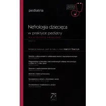 Nefrologia dzieci�ca w praktyce pediatry. Najcz�stsze problemy. Pediatria. W gabinecie lekarza specjalisty