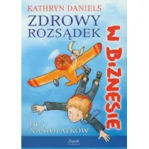 Zdrowy rozsdek w biznesie - dla nastolatkw