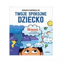 Twoje spokojne dziecko. 50 �wicze�, kt�re pomog� dzieciom opanowa� z�o��