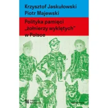 Polityka pami�ci "�o�nierzy wykl�tych" w Polsce. Nacjonalizm autorytarny, hegemonia i emocje