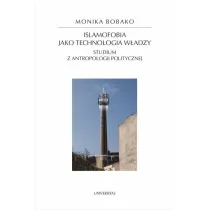 Islamofobia jako technologia w�adzy. Studium z antropologii politycznej