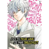 Czy to moja wina, �e mnie dr�czysz? Tom 1