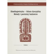I Mi�dzynarodowy Kongres Etnolingwistyczny Tom 1: Etnolingwistyka - bilans dyscypliny. Metody i postulaty badawcze