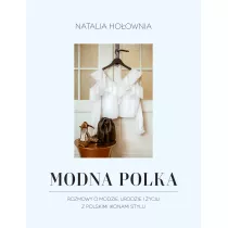 Modna Polka. Rozmowy o modzie, urodzie i yciu z polskimi ikonami stylu