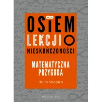 Osiem lekcji o niesko�czono�ci. Matematyczna przygoda