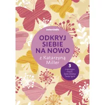 Pakiet Odkryj siebie na nowo z Katarzyn Miller: Daj si pokocha dziewczyno, Nie bj si ycia, To twoje ycie, pokochaj je