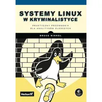 Systemy Linux w kryminalistyce. Praktyczny przewodnik dla analityk�w �ledczych