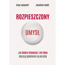 Rozpieszczony umys�. Jak dobre intencje i z�e idee skazuj� pokolenia na pora�k�