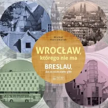 Wroc�aw, kt�rego nie ma. Breslau das est nicht mehr gibt