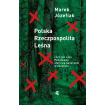 Polska Rzeczpospolita Le�na czyli jak Lasy Pa�stwowe sta�y si� pa�stwem w pa�stwie
