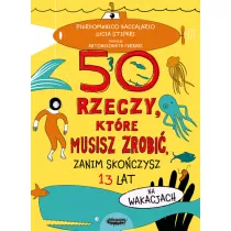 50 rzeczy, ktre musisz zrobi, zanim skoczysz 13 lat. Na wakacjach