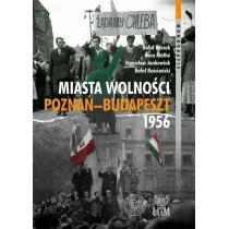 Miasta Wolno�ci. Pozna�-Budapszet 1956