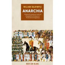 Anarchia. Niepowstrzymany rozkwit Brytyjskiej Kompanii Wschodnioindyjskiej