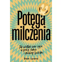 Potga milczenia. Jak uatwi sobie ycie w pracy