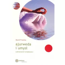 Ajurweda i umys. Uzdrawianie wiadomoci