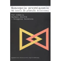 Koncepcja przywi�zania. Od teorii do praktyki klinicznej