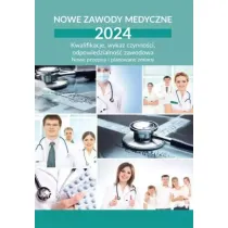 Nowe zawody medyczne 2024. Kwalifikacje, wykaz czynno�ci, odpowiedzialno�� zawodowa. Nowe przepisy i planowane zmiany