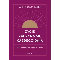 ycie zaczyna si kadego dnia. 366 refleksji, eby by tu i teraz