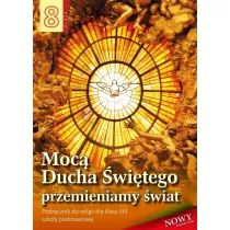 Moc Ducha witego przemienimy wiat. Podrcznik do religii dla klasy VIII szkoy podstawowej