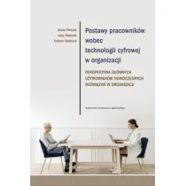Postawy pracownik�w wobec technologii cyfrowej w organizacji. Perspektywa g��wnych u�ytkownik�w nowoczesnych rozwi�za� w organizacji