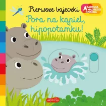 Pora na kpiel, hipopotamku! Akademia Mdrego Dziecka. Pierwsze bajeczki