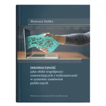 Innowacyjno�� jako efekt wsp�pracy zamawiaj�cych z wykonawcami w systemie zam�wie� publicznych