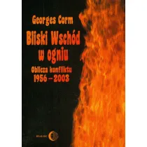 Bliski Wsch�d w ogniu. Oblicza konfliktu 1956-2003