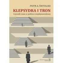 Klepsydra i tron. Czynnik czasu w polityce mi�dzynarodowej