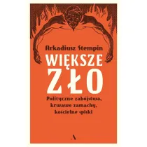 Wi�ksze z�o. Polityczne zab�jstwa, krwawe zamachy, ko�cielne spiski