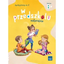 W przedszkolu naturalnie. Poziom B+. Karty pracy. Cz�� 2
