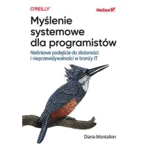 My�lenie systemowe dla programist�w. Nieliniowe podej�cie do z�o�ono�ci i nieprzewidywalno�ci w bran�y IT